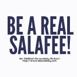 BE A REAL SALAFEE!