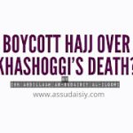 Boycott of Hajj Over Khashoggi’s Case?