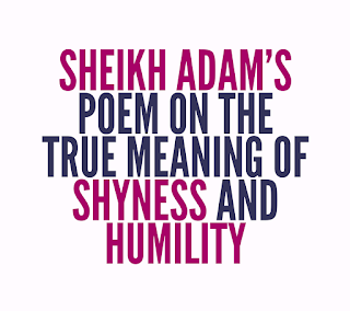 SHEIKH ADAM’S POEM ON THE TRUE MEANING OF SHYNESS, RESPECT AND HUMILITY