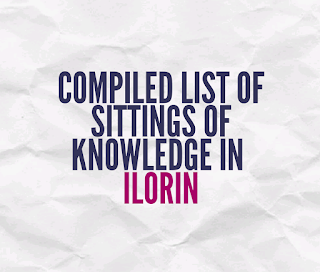 COMPILED LIST OF SITTINGS OF KNOWLEDGE IN  ILORIN