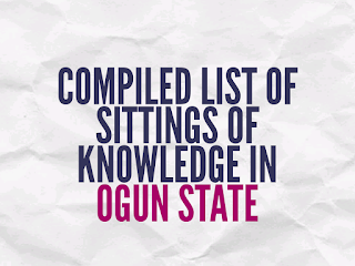 COMPILED LIST OF SITTINGS OF KNOWLEDGE IN OGUN STATE